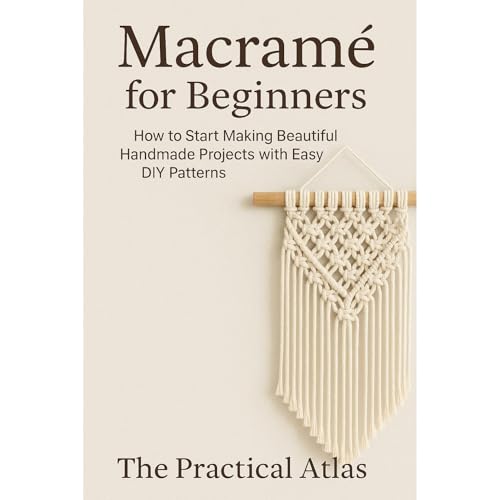 Macramé for Beginners by The Practical Atlas