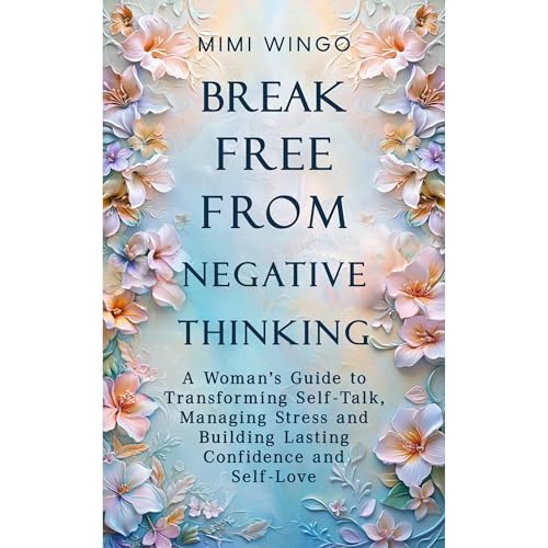 Break Free From Negative Thinking by Mimi Wingo