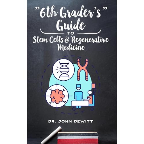 "6th Grader's" Guide to Stem Cells & Regenerative Medicine
