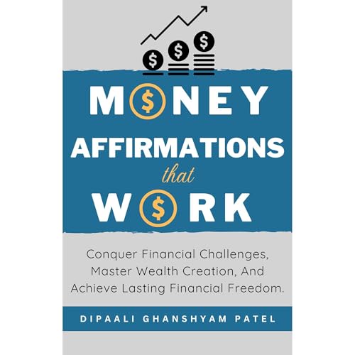 MONEY Affirmations That Work by DIPAALI GHANSHYAM PATEL
