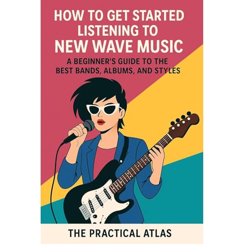 Get Started Listening to New Wave Music: by The Practical Atlas