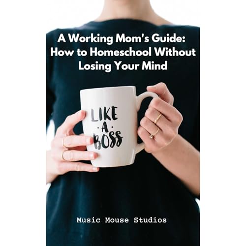 A Working Mom's Guide: How to Homeschool Without Losing Your Mind