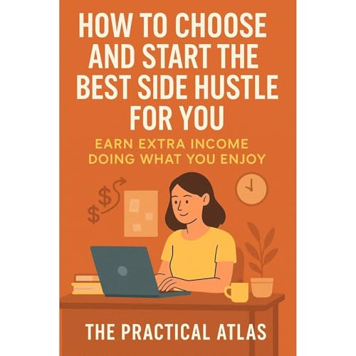 How to Choose and Start the Best Side Hustle for You by The Practical Atlas