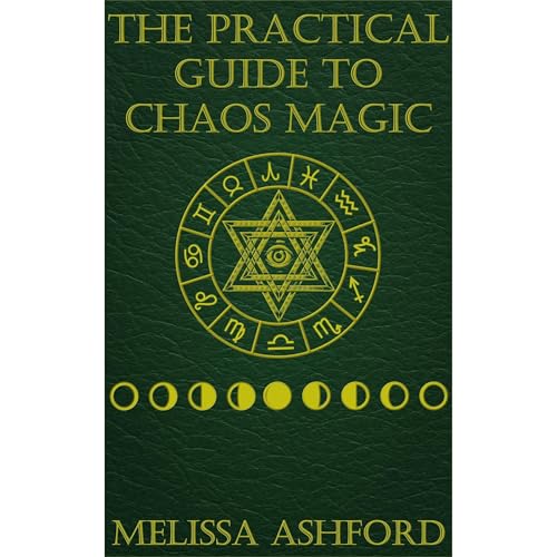 The Practical Guide to Chaos Magic by Melissa Ashford