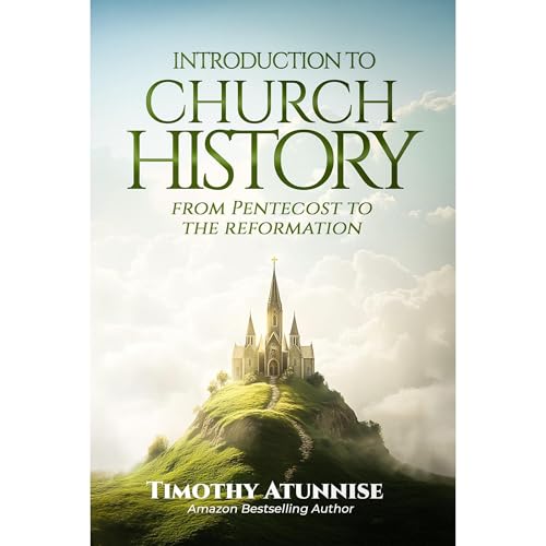 Introduction to Church History by Timothy Atunnise