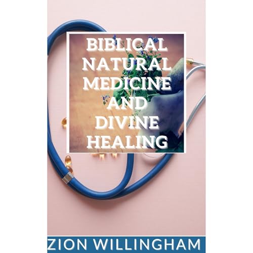 Biblical Natural Health and Divine Healing