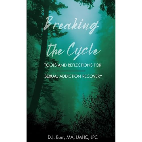 Breaking the Cycle: Tools and Reflections for Sexual Addiction Recovery