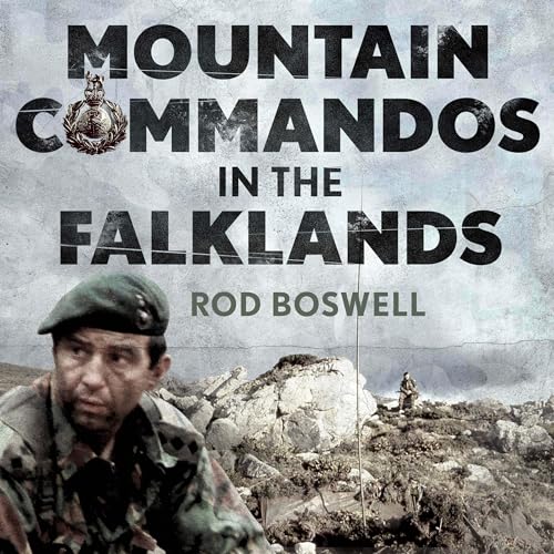 Mountain Commandos in the Falklands by Rod Boswell