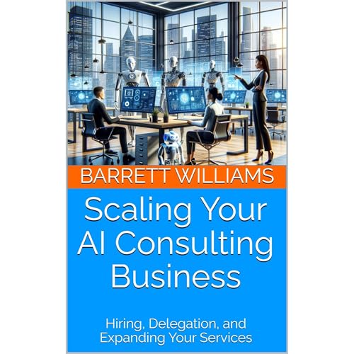 Scaling Your AI Consulting Business by Barrett Williams