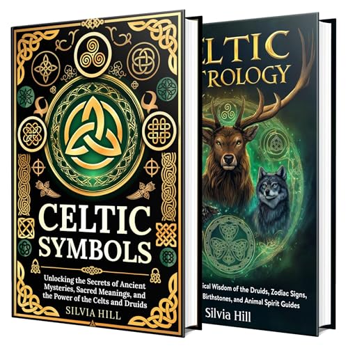 Celtic Symbols and Astrology: Unveiling the Sacred Meanings, Mystical Wisdom, and Spiritual Power of the Celts and Druids