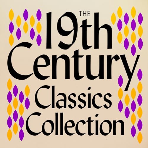 The 19th Century Classics Collection: 13 Stories From Tolstoy, Brontë, Dickens, Dostoyevsky, Eliot, Verne, & Much More