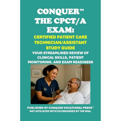 Conquer the CPCT/A Exam: Certified Patient Care Technician/Assistant Study Guide