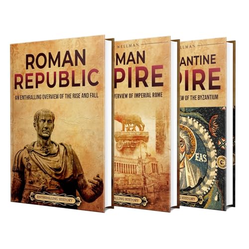 Roman History: An Enthralling Guide to the Republic, Empire, and Legacy of Ancient Rome and Byzantium by Billy Wellman