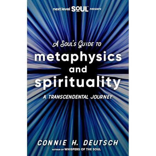 A Soul’s Guide to Metaphysics and Spirituality by Conne Deutsch