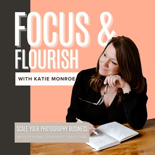 Focus and Flourish | Photography Business Coaching by Katie Monroe | Photography Business Coach