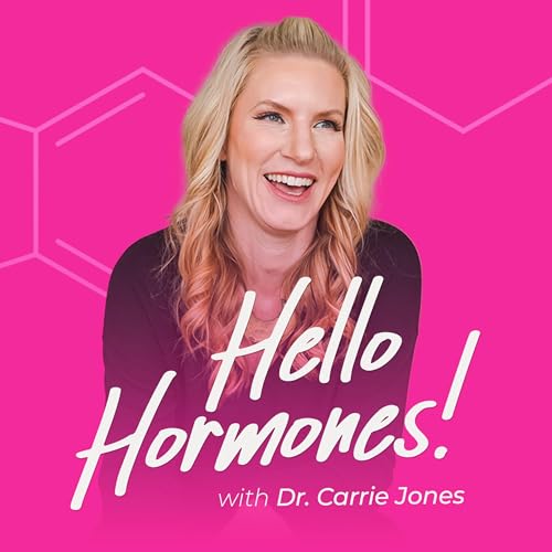 Hello Hormones with Dr. Carrie Jones