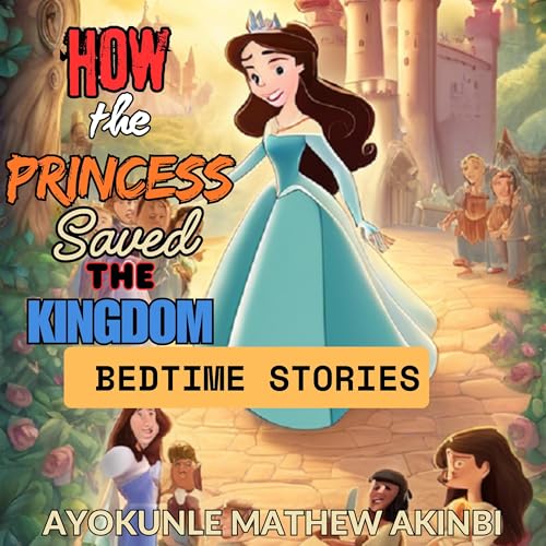 How the Princess Saved the Kingdom by Ayokunle Mathew Akinbi