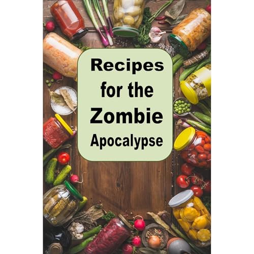 Recipes for the Zombie Apocalypse by Laura Sommers