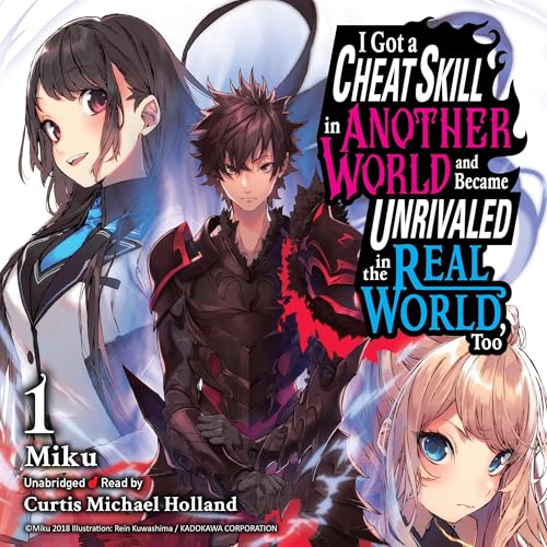 I Got a Cheat Skill in Another World and Became Unrivaled in the Real World, Too, Vol. 1 by Miku