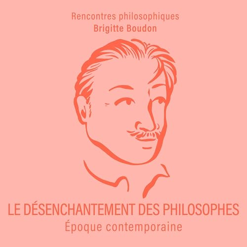 Le Désenchantement des philosophes - Époque contemporaine