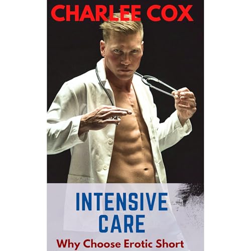 Intensive Care (Why Choose Erotic Short) by Charlee Cox