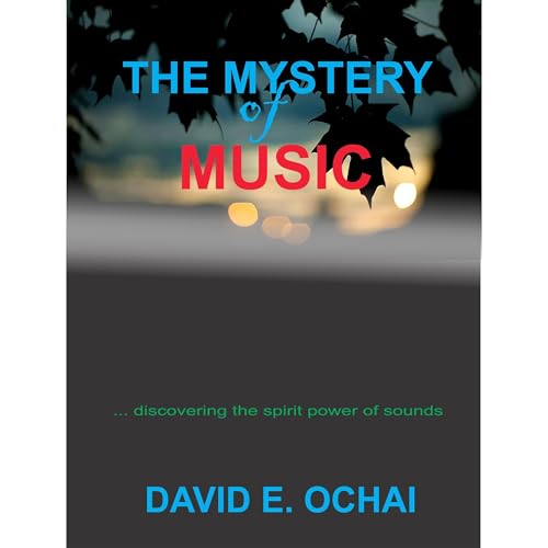 THE MYSTERY OF MUSIC by DAVID E. OCHAI