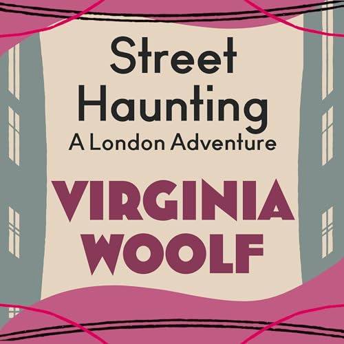 Street Haunting: A London Adventure by Virginia Woolf