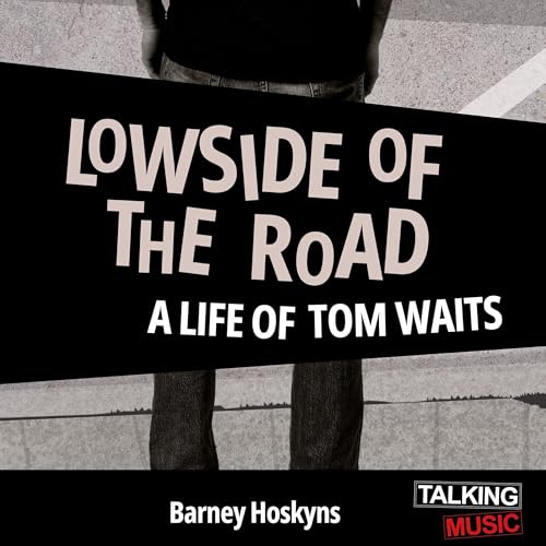 Lowside of the Road - A Life of Tom Waits