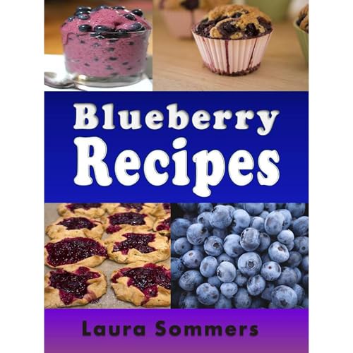 Blueberry Recipes by Laura Sommers