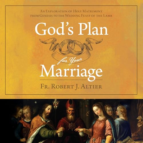 God’s Plan for Your Marriage by Fr. Robert J. Altier