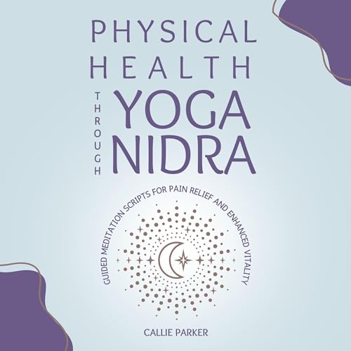Physical Healing Through Yoga Nidra by Callie Parker