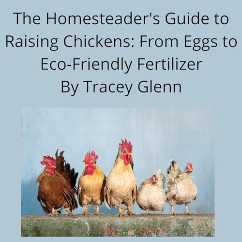 The Homesteader's Guide to Raising Chickens