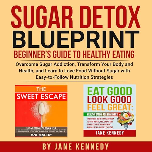 Sugar Detox Blueprint and Beginner’s Guide to Healthy Eating