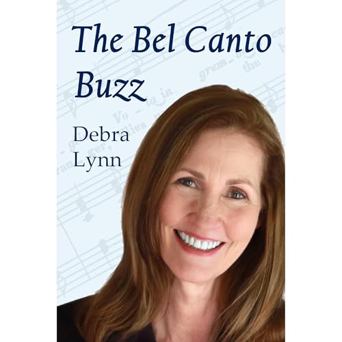 The Bel Canto Buzz by Debra Lynn