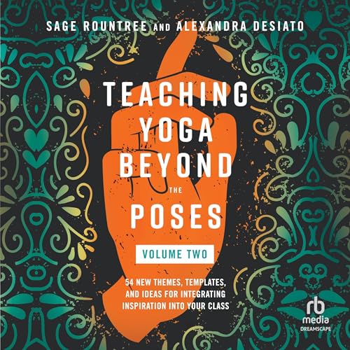 Teaching Yoga Beyond the Poses, Volume 2