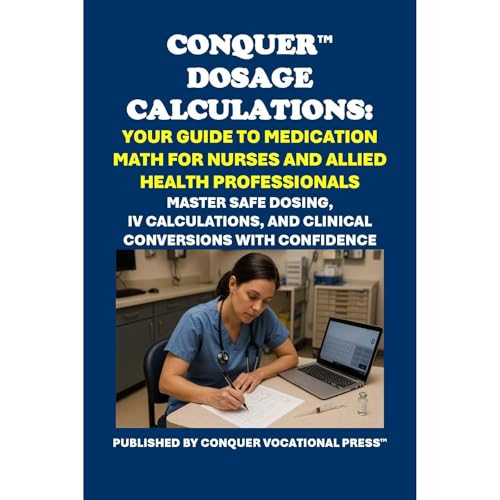 Conquer Dosage Calculations: Your Guide to Medication Math for Nurses and Allied Health Professionals