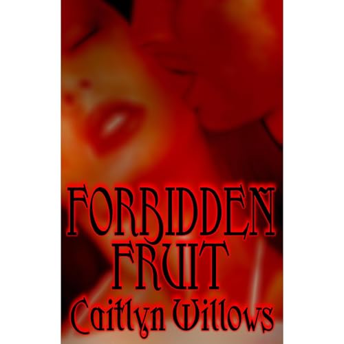 Forbidden Fruit by Caitlyn Willows
