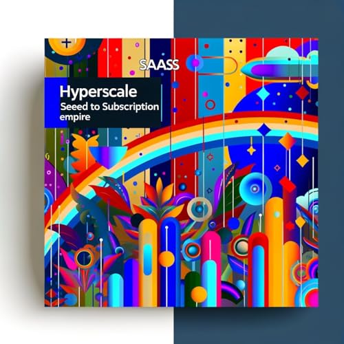SaaS Hyperscale: From Seed to Subscription Empire by Inception Point Ai
