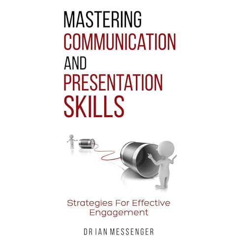 Mastering Communication and Presentation Skills by Ian Messenger