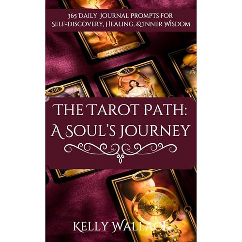 The Tarot Path: A Soul’s Journey - 365 Daily Journal Prompts for Healing, Insight & Inner Wisdom