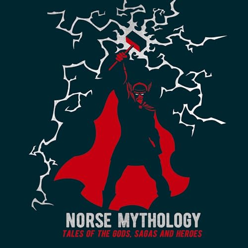 Norse Mythology: Tales of the Gods, Sagas and Heroes