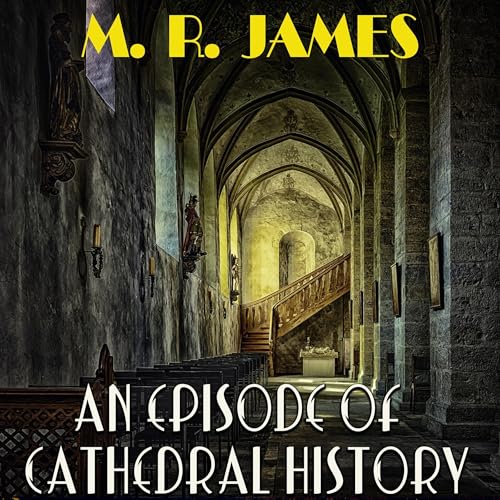An Episode of Cathedral History by M. R. James