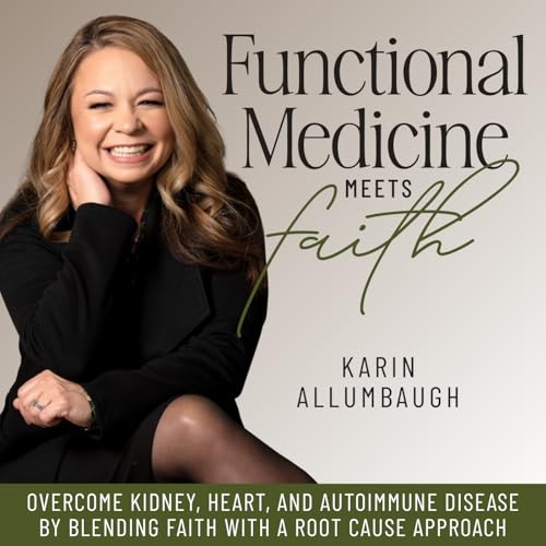 Functional Medicine Meets Faith by Karin Allumbaugh Functional Medicine Practitioner Kingdom-led Business