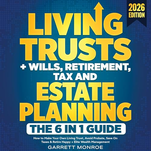 Living Trusts + Wills, Retirement, Tax & Estate Planning: The 6-in-1 Guide