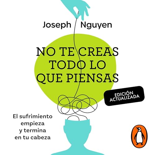 No te creas todo lo que piensas (Edición actualizada) [Don’t Believe Everything You Think (Expanded Edition): Why Your Thinking Is the Beginning and End of Suffering]