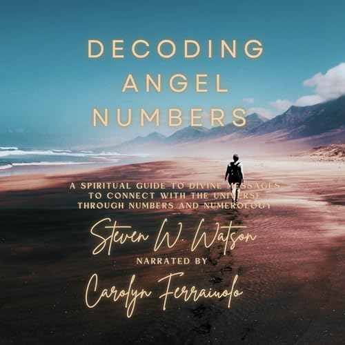 Decoding Angel Numbers by Steven Watson