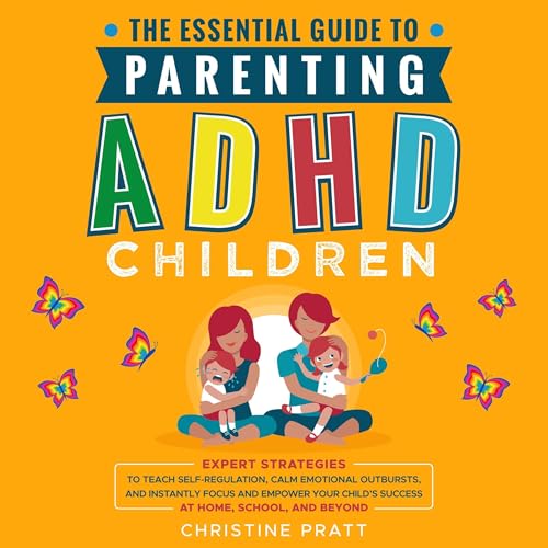 The Essential Guide to Parenting ADHD Children