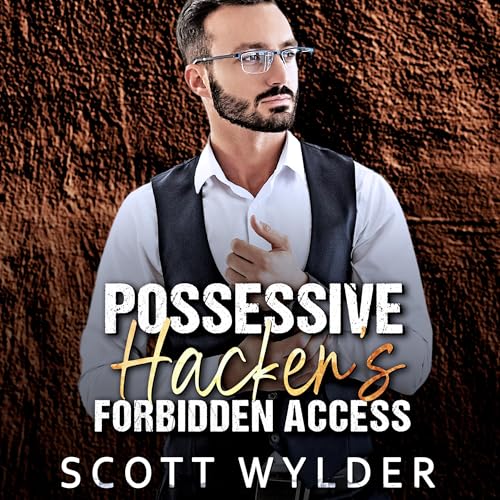 Possessive Hacker's Forbidden Access by Scott Wylder