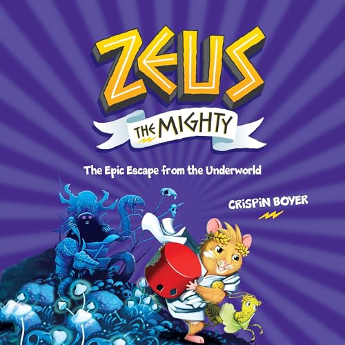Zeus the Mighty: The Epic Escape From the Underworld (Book 4) by Crispin Boyer