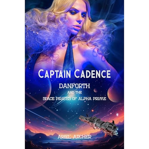 Captain Cadence Danforth and the Space Pirates of Alpha Prime